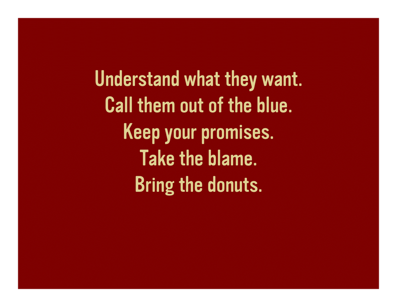 Slide 41: Understand what they want. Call them out of the blue. Keep your promises. Take the blame. Bring the donuts.
