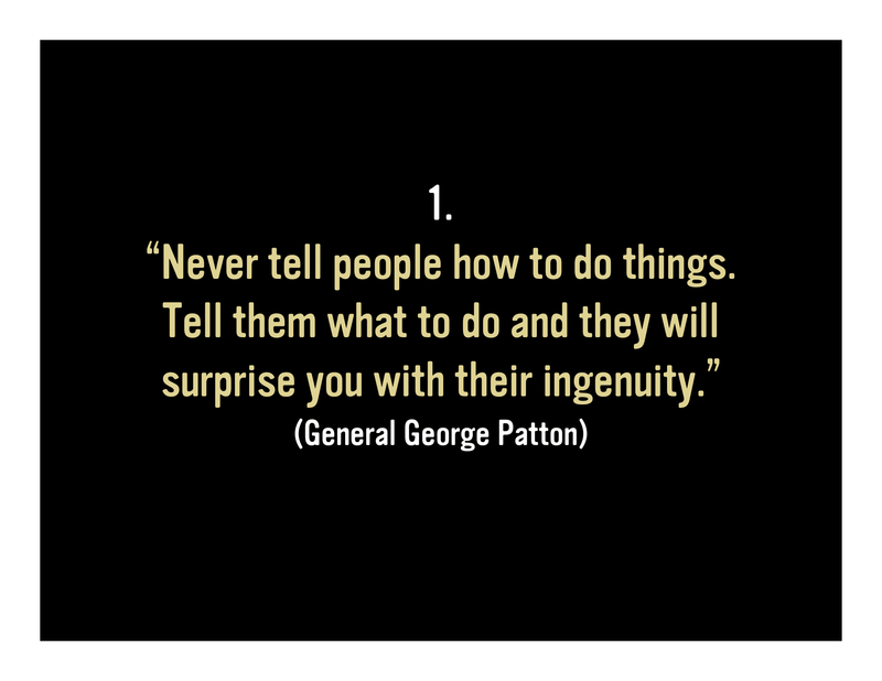 Slide 31: 1. 'Never tell people how to do things. Tell them what to do and they will surprise you with their ingenuity.' (General George Patton)