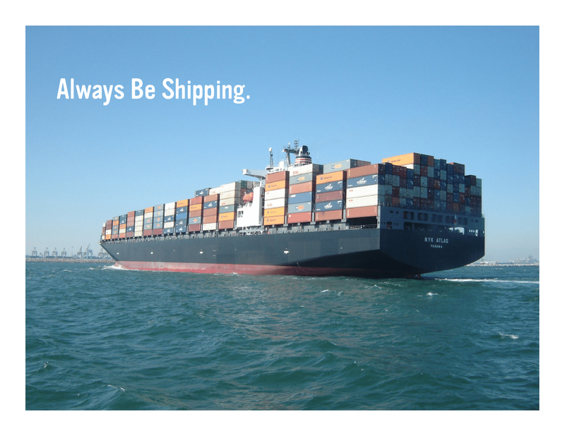 Slide 43: Always Be Shipping. [Photo of a container ship]