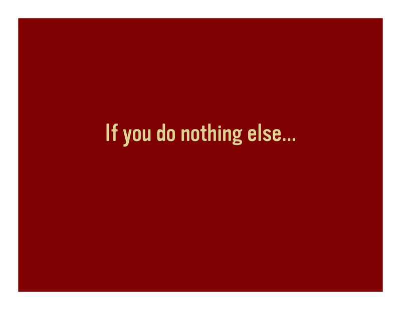 Slide 48: If you do nothing else...